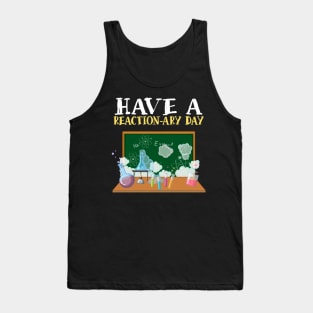 Have A Reactionary Day I Funny Science Chemistry Tank Top